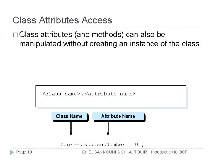 Class Attributes Access � Class attributes (and methods) can also be manipulated without creating Class Attributes Access � Class attributes (and methods) can also be manipulated without creating