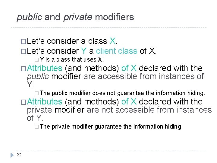 public and private modifiers �Let’s consider a class X. �Let’s consider Y a client public and private modifiers �Let’s consider a class X. �Let’s consider Y a client
