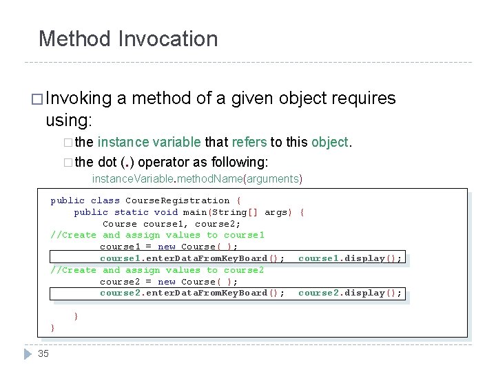 Method Invocation � Invoking a method of a given object requires using: � the Method Invocation � Invoking a method of a given object requires using: � the