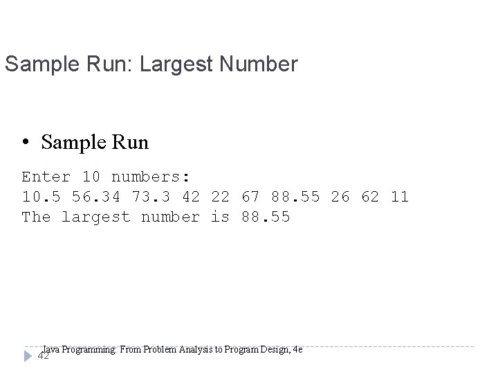 Sample Run: Largest Number • Sample Run Enter 10 numbers: 10. 5 56. 34 Sample Run: Largest Number • Sample Run Enter 10 numbers: 10. 5 56. 34