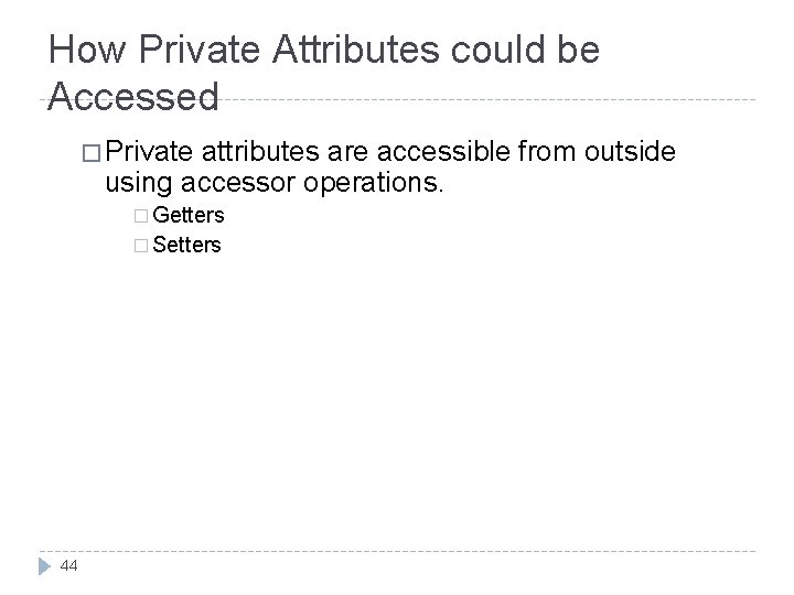 How Private Attributes could be Accessed � Private attributes are accessible from outside using How Private Attributes could be Accessed � Private attributes are accessible from outside using