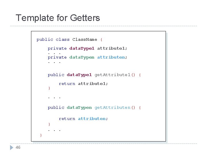 Template for Getters public class Class. Name { private data. Type 1 attribute 1; Template for Getters public class Class. Name { private data. Type 1 attribute 1;