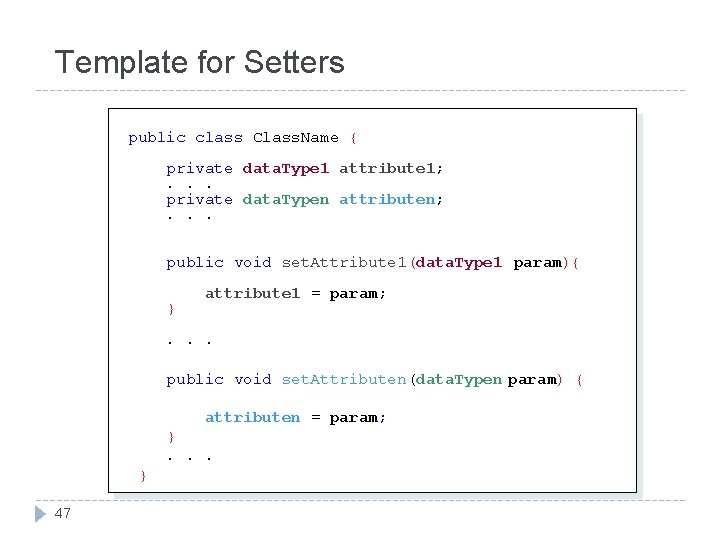 Template for Setters public class Class. Name { private data. Type 1 attribute 1; Template for Setters public class Class. Name { private data. Type 1 attribute 1;