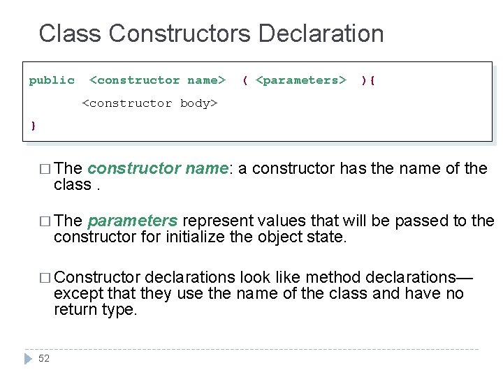 Class Constructors Declaration public <constructor name> ( <parameters> ){ <constructor body> } � The Class Constructors Declaration public <constructor name> ( <parameters> ){ <constructor body> } � The