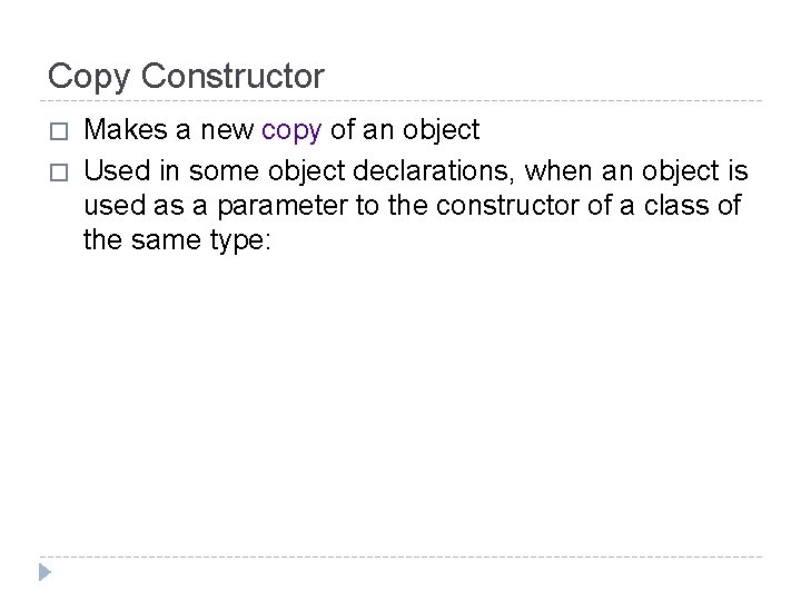 Copy Constructor � � Makes a new copy of an object Used in some Copy Constructor � � Makes a new copy of an object Used in some