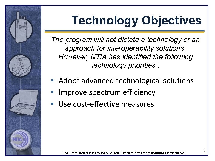 Technology Objectives The program will not dictate a technology or an approach for interoperability