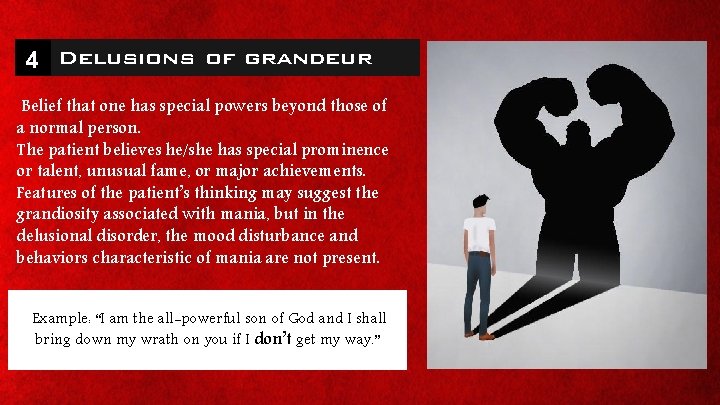 4 Delusions of grandeur Belief that one has special powers beyond those of a