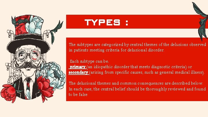 TYPES : The subtypes are categorized by central themes of the delusions observed in