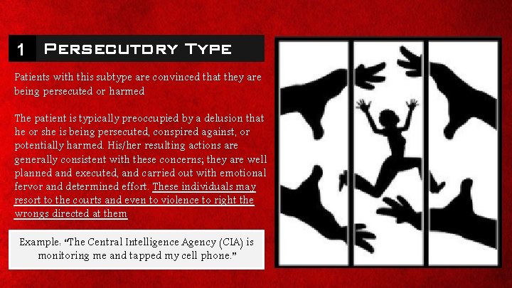 1 Persecutory Type Patients with this subtype are convinced that they are being persecuted