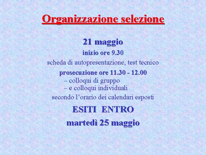 Organizzazione selezione 21 maggio inizio ore 9. 30 scheda di autopresentazione, test tecnico prosecuzione