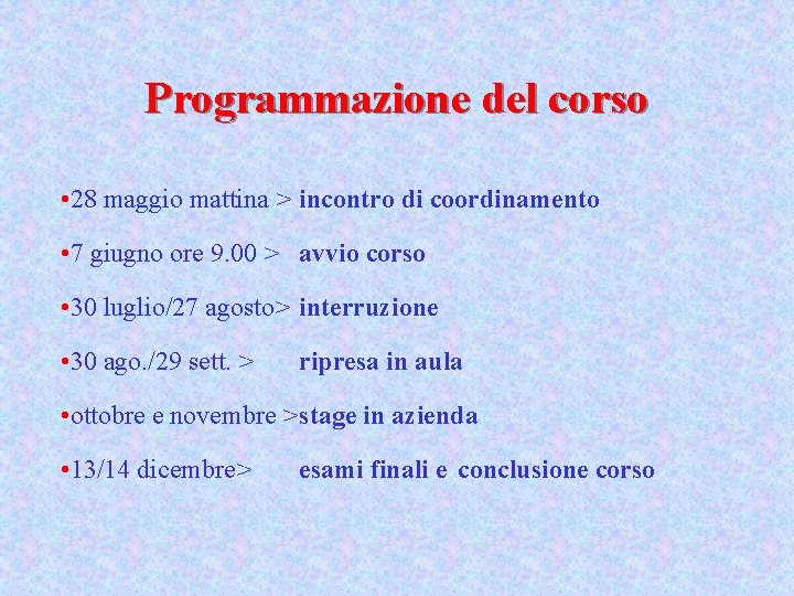 Programmazione del corso • 28 maggio mattina > incontro di coordinamento • 7 giugno