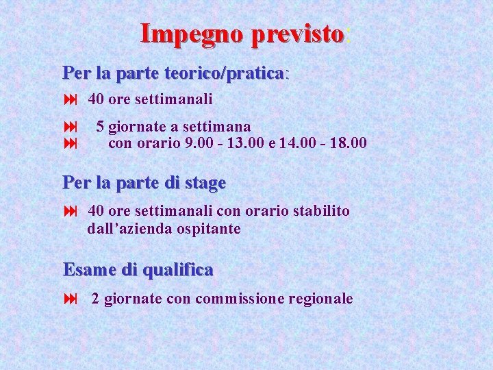 Impegno previsto: Per la parte teorico/pratica: : 40 ore settimanali : 5 giornate a