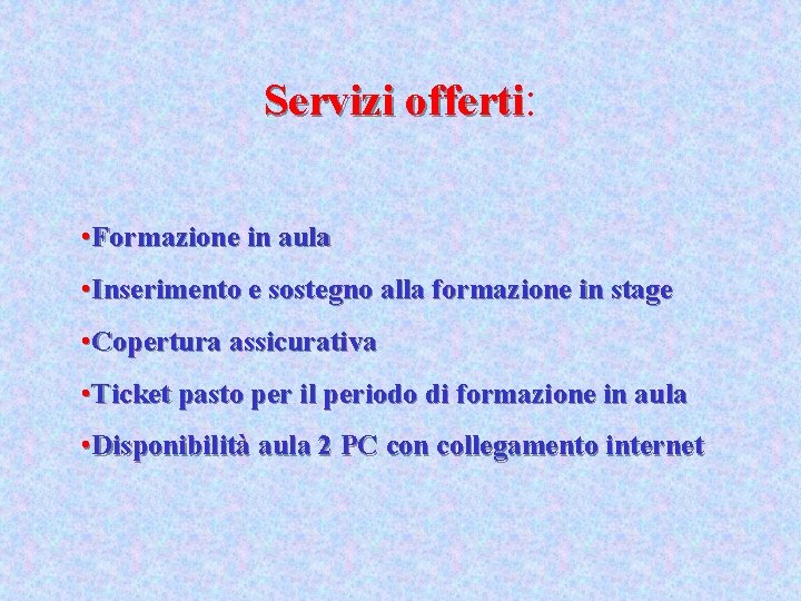 Servizi offerti: • Formazione in aula • Inserimento e sostegno alla formazione in stage