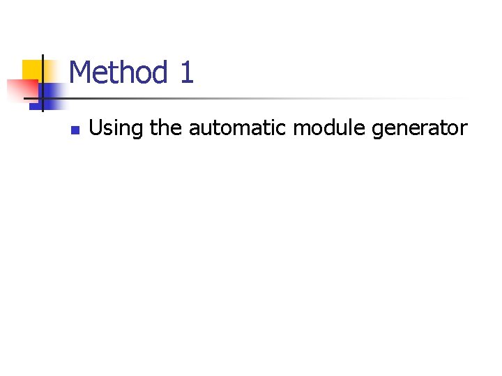 Method 1 n Using the automatic module generator 