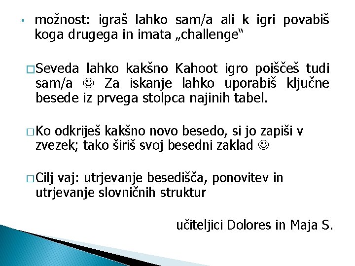  • možnost: igraš lahko sam/a ali k igri povabiš koga drugega in imata