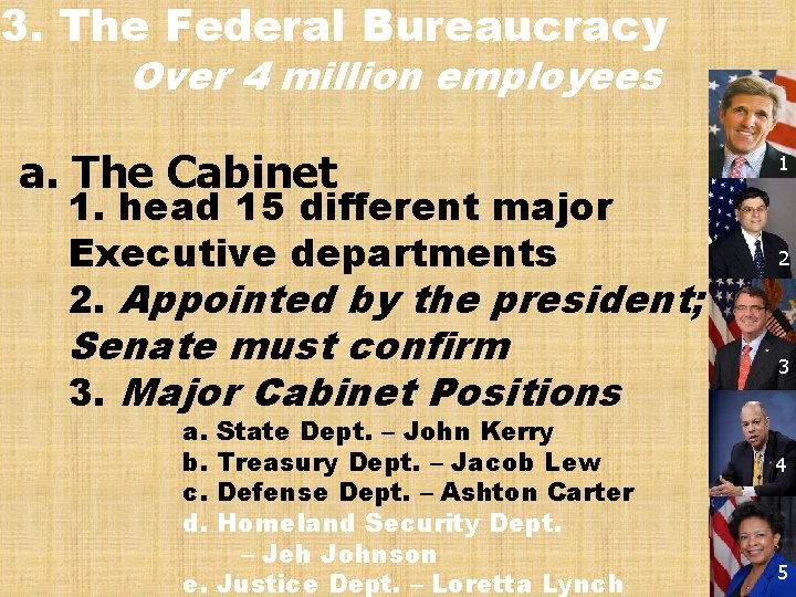 3. The Federal Bureaucracy Over 4 million employees a. The Cabinet 1. head 15