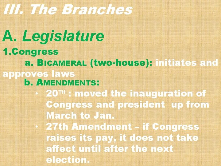 III. The Branches A. Legislature 1. Congress a. BICAMERAL (two-house): initiates and approves laws