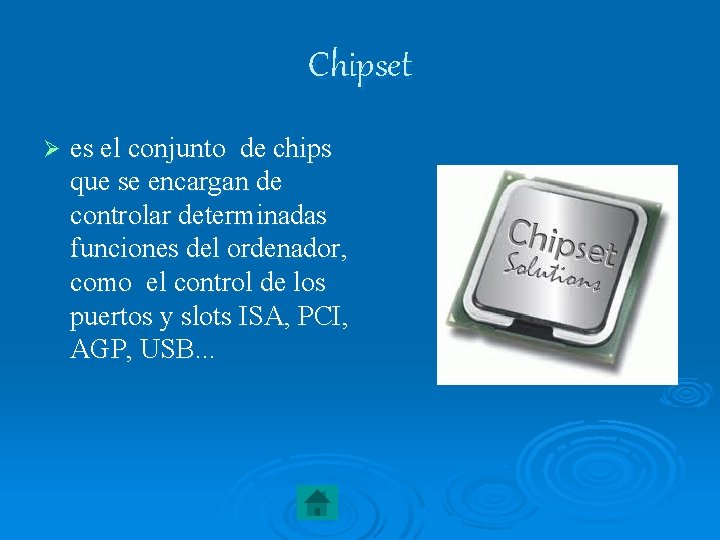 Chipset Ø es el conjunto de chips que se encargan de controlar determinadas funciones