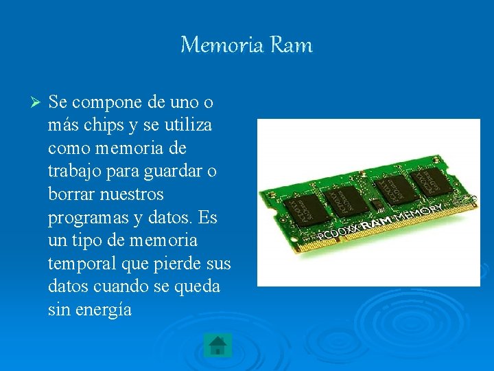 Memoria Ram Ø Se compone de uno o más chips y se utiliza como