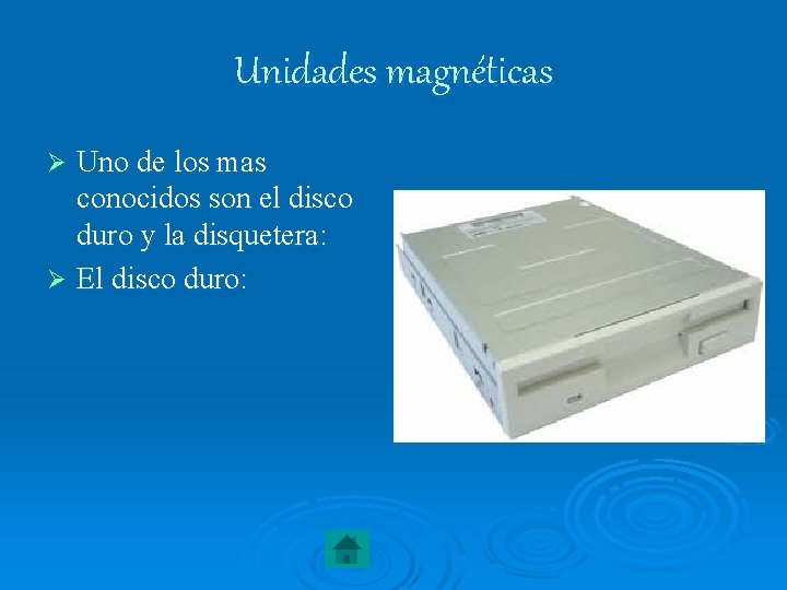 Unidades magnéticas Uno de los mas conocidos son el disco duro y la disquetera: