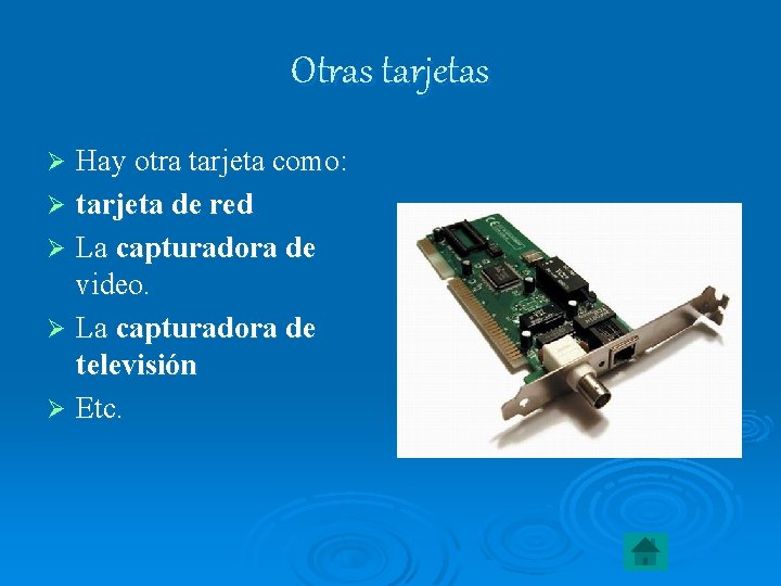 Otras tarjetas Hay otra tarjeta como: Ø tarjeta de red Ø La capturadora de