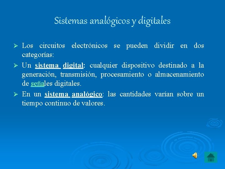 Sistemas analógicos y digitales Los circuitos electrónicos se pueden dividir en dos categorías: Ø