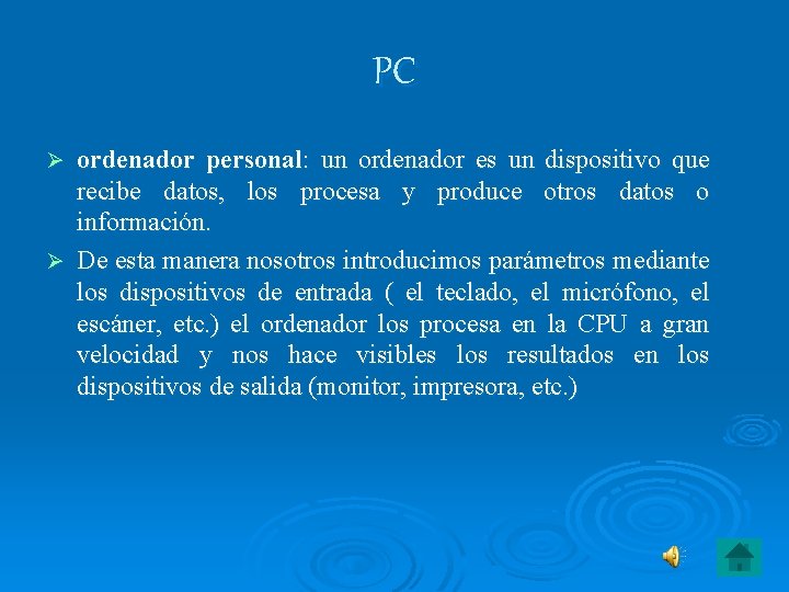 PC ordenador personal: un ordenador es un dispositivo que recibe datos, los procesa y