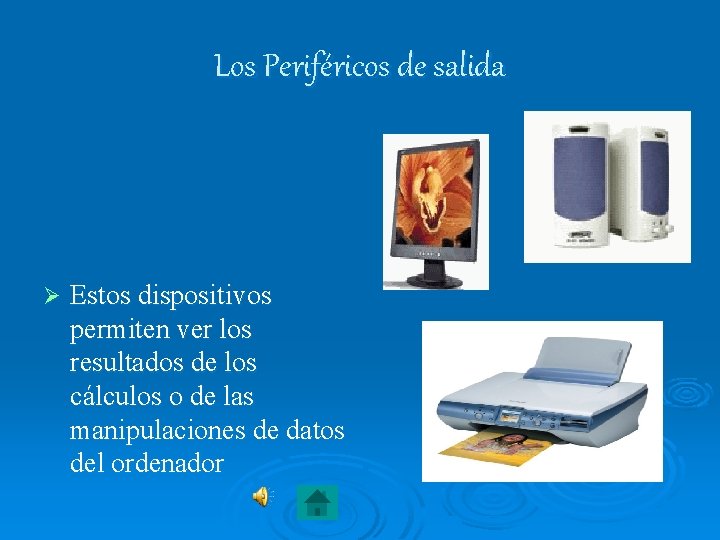 Los Periféricos de salida Ø Estos dispositivos permiten ver los resultados de los cálculos