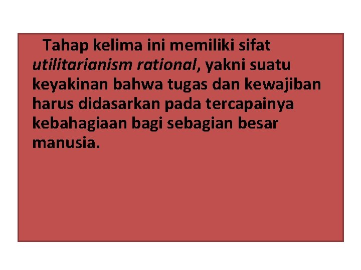 Tahap kelima ini memiliki sifat utilitarianism rational, yakni suatu keyakinan bahwa tugas dan kewajiban