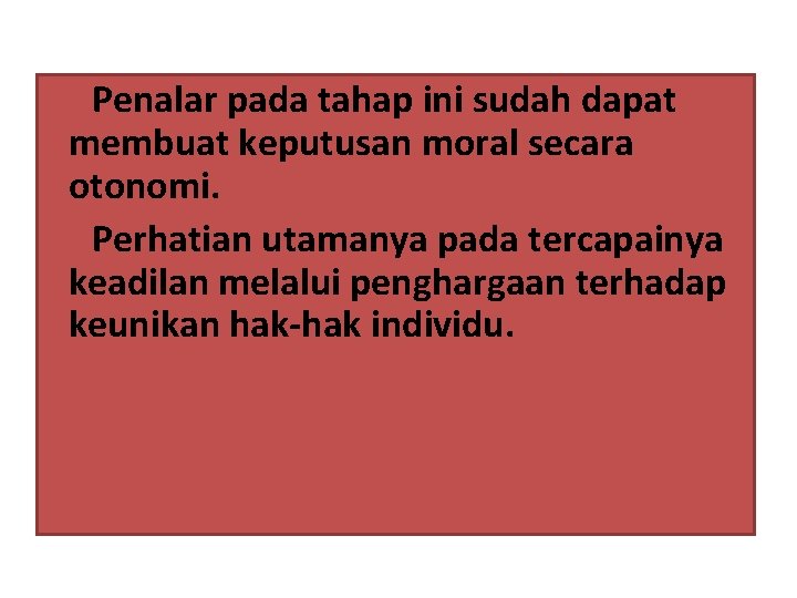 Penalar pada tahap ini sudah dapat membuat keputusan moral secara otonomi. Perhatian utamanya pada