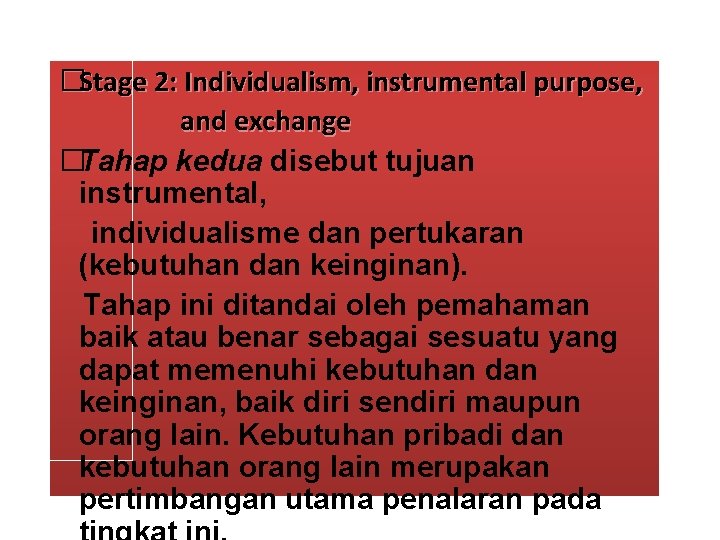 �Stage 2: Individualism, instrumental purpose, and exchange �Tahap kedua disebut tujuan instrumental, individualisme dan