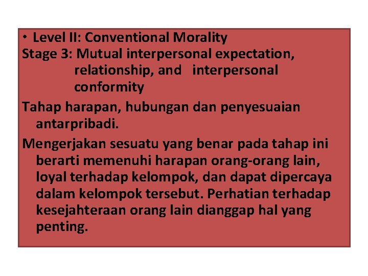  • Level II: Conventional Morality Stage 3: Mutual interpersonal expectation, relationship, and interpersonal