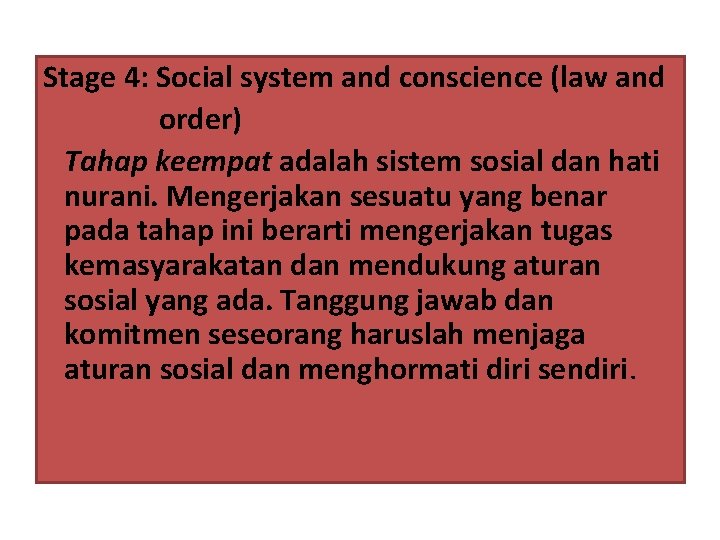 Stage 4: Social system and conscience (law and order) Tahap keempat adalah sistem sosial