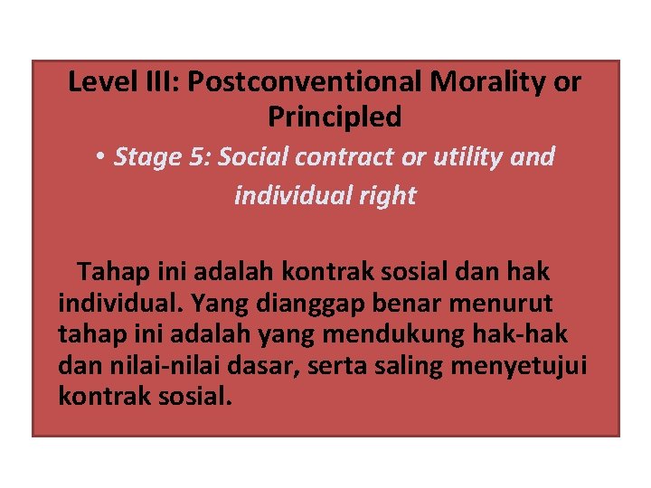 Level III: Postconventional Morality or Principled • Stage 5: Social contract or utility and