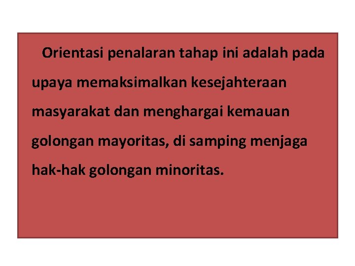 Orientasi penalaran tahap ini adalah pada upaya memaksimalkan kesejahteraan masyarakat dan menghargai kemauan golongan