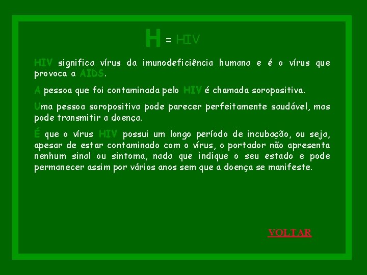 H = HIV significa vírus da imunodeficiência humana e é o vírus que provoca