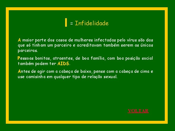 I = Infidelidade A maior parte dos casos de mulheres infectadas pelo vírus são