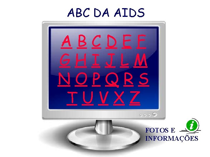 ABC DA AIDS ABCDEF GHIJLM NOPQRS TUVXZ FOTOS E INFORMAÇÕES 