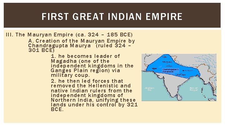 FIRST GREAT INDIAN EMPIRE III. The Mauryan Empire (ca. 324 – 185 BCE) A.