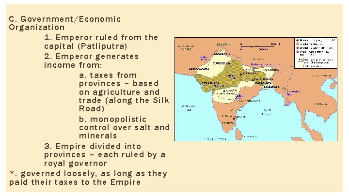 C. Government/Economic Organization 1. Emperor ruled from the capital (Patliputra) 2. Emperor generates income