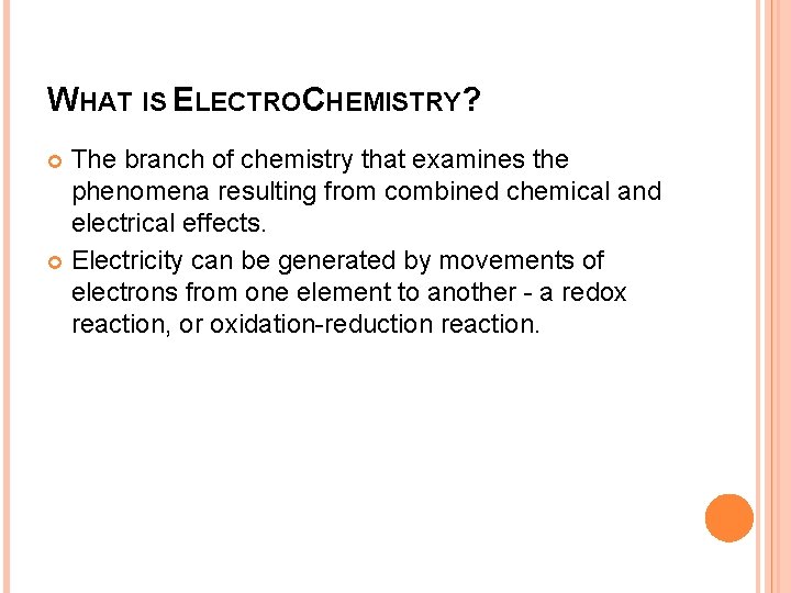 WHAT IS ELECTROCHEMISTRY? The branch of chemistry that examines the phenomena resulting from combined