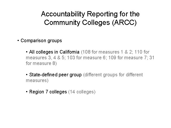 Accountability Reporting for the Community Colleges (ARCC) • Comparison groups • All colleges in