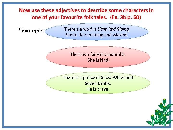 Now use these adjectives to describe some characters in one of your favourite folk