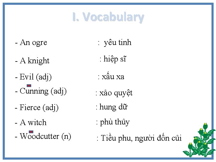 I. Vocabulary - An ogre : yêu tinh - A knight : hiệp sĩ