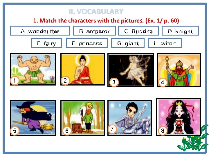 II. VOCABULARY 1. Match the characters with the pictures. (Ex. 1/ p. 60) 1