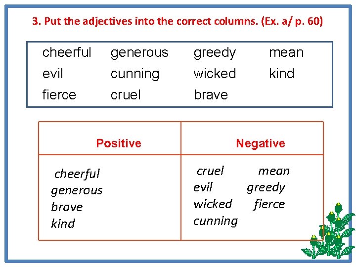 3. Put the adjectives into the correct columns. (Ex. a/ p. 60) cheerful generous
