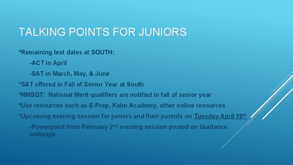 TALKING POINTS FOR JUNIORS *Remaining test dates at SOUTH: -ACT in April -SAT in