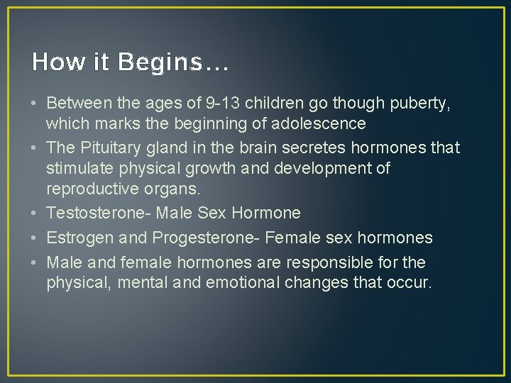 How it Begins… • Between the ages of 9 -13 children go though puberty,