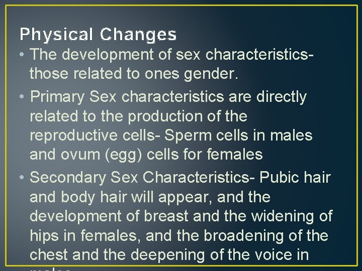Physical Changes • The development of sex characteristicsthose related to ones gender. • Primary