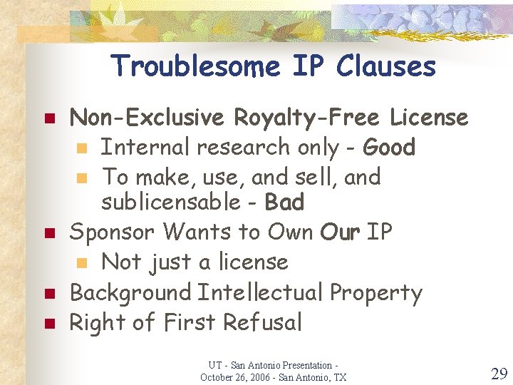 Troublesome IP Clauses n n Non-Exclusive Royalty-Free License n Internal research only - Good